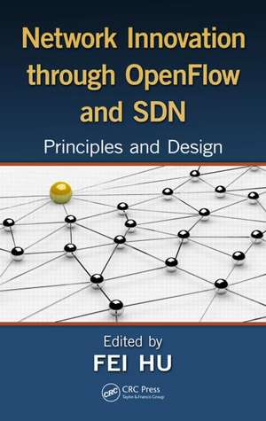 Network Innovation through OpenFlow and SDN: Principles and Design de Fei Hu