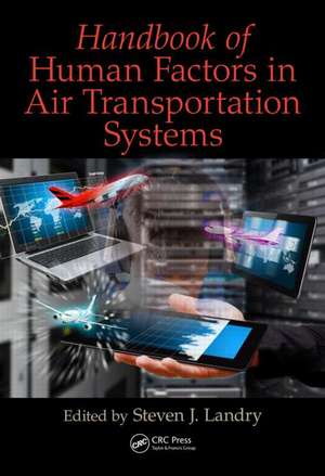 Handbook of Human Factors in Air Transportation Systems de Steven James Landry