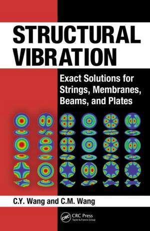 Structural Vibration: Exact Solutions for Strings, Membranes, Beams, and Plates de C.Y. Wang