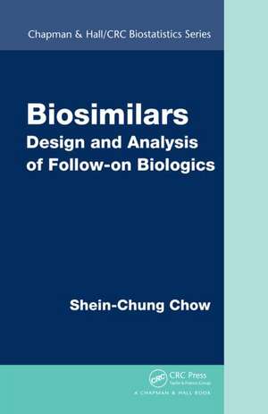 Biosimilars: Design and Analysis of Follow-on Biologics de Shein-Chung Chow