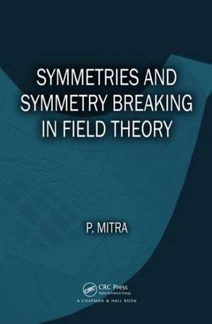 Symmetries and Symmetry Breaking in Field Theory de Parthasarathi Mitra