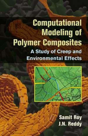 Computational Modeling of Polymer Composites: A Study of Creep and Environmental Effects de Samit Roy