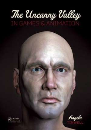 The Uncanny Valley in Games and Animation de Angela Tinwell