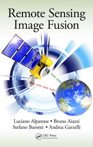 Remote Sensing Image Fusion de Luciano Alparone