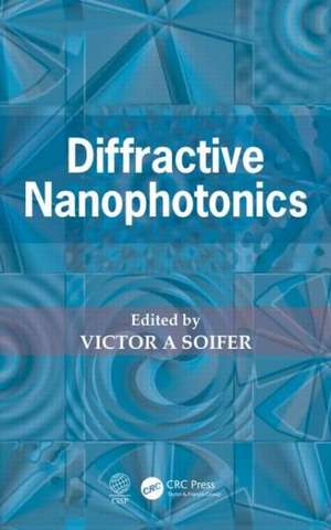 Diffractive Nanophotonics de Victor A. Soifer
