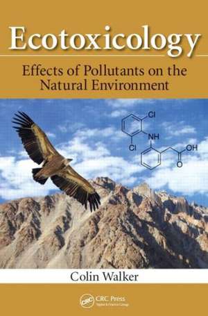 Ecotoxicology: Effects of Pollutants on the Natural Environment de Colin Walker