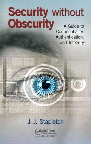 Security without Obscurity: A Guide to Confidentiality, Authentication, and Integrity de J.J. Stapleton