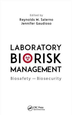 Laboratory Biorisk Management: Biosafety and Biosecurity de Reynolds M. Salerno