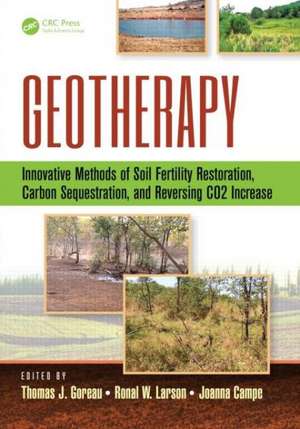 Geotherapy: Innovative Methods of Soil Fertility Restoration, Carbon Sequestration, and Reversing CO2 Increase de Thomas J. Goreau