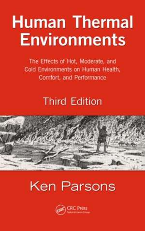 Human Thermal Environments: The Effects of Hot, Moderate, and Cold Environments on Human Health, Comfort, and Performance, Third Edition de Ken Parsons