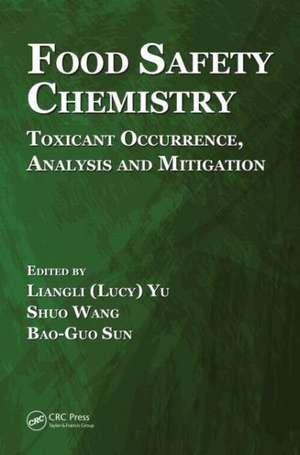 Food Safety Chemistry: Toxicant Occurrence, Analysis and Mitigation de Liangli (Lucy) Yu