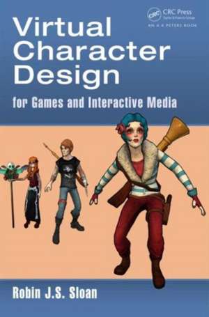 Virtual Character Design for Games and Interactive Media de Robin James Stuart Sloan