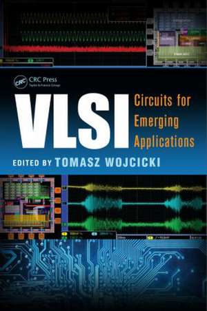 VLSI: Circuits for Emerging Applications de Tomasz Wojcicki