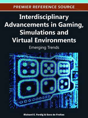 Interdisciplinary Advancements in Gaming, Simulations and Virtual Environments de Richard E. Ferdig