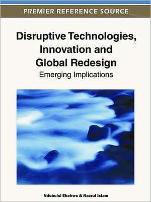 Disruptive Technologies, Innovation and Global Redesign de Ndubuisi Ekekwe