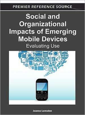 Social and Organizational Impacts of Emerging Mobile Devices de Joanna Lumsden