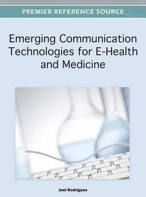 Emerging Communication Technologies for E-Health and Medicine de Joel J. P. C. Rodrigues