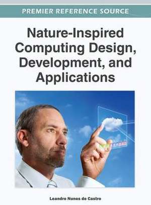 Nature-Inspired Computing Design, Development, and Applications de Castro