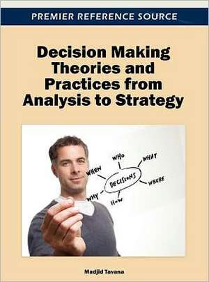 Decision Making Theories and Practices from Analysis to Strategy de Tavana