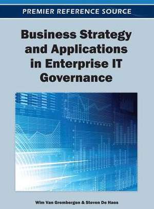 Business Strategy and Applications in Enterprise IT Governance de Wim Van Grembergen