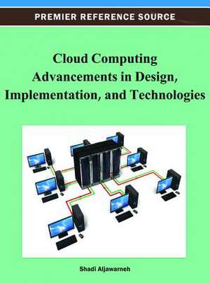 Cloud Computing Advancements in Design, Implementation, and Technologies de Shadi Aljawarneh