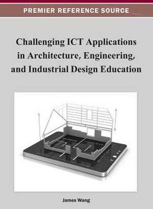 Challenging ICT Applications in Architecture, Engineering, and Industrial Design Education de James Wang