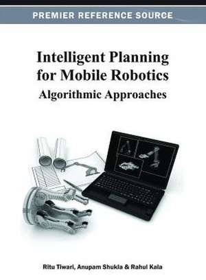 Intelligent Planning for Mobile Robotics de Rahul Kala