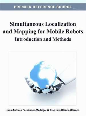 Simultaneous Localization and Mapping for Mobile Robots de Juan-Antonio Fernaandez-Madrigal