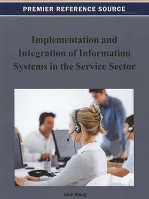 Implementation and Integration of Information Systems in the Service Sector de John Wang