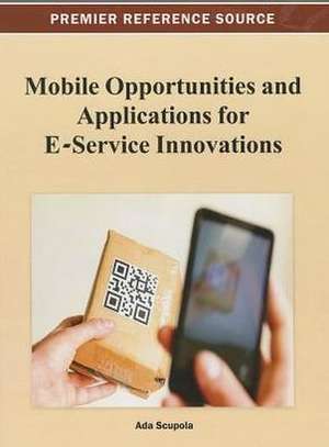 Mobile Opportunities and Applications for E-Service Innovations de Ada Scupola