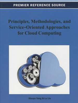 Principles, Methodologies, and Service-Oriented Approaches for Cloud Computing de Lu Liu