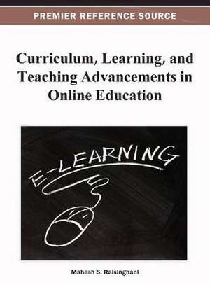 Curriculum, Learning, and Teaching Advancements in Online Education de Mahesh S. Raisinghani