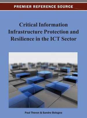 Critical Information Infrastructure Protection and Resilience in the Ict Sector de T. Heron