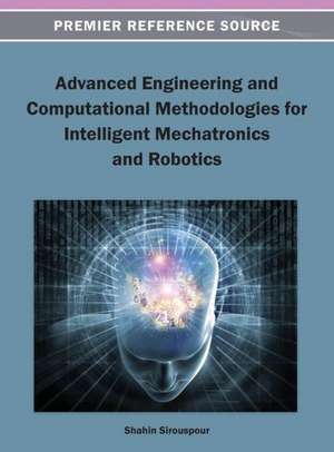 Advanced Engineering and Computational Methodologies for Intelligent Mechatronics and Robotics de Shahin Sirouspour