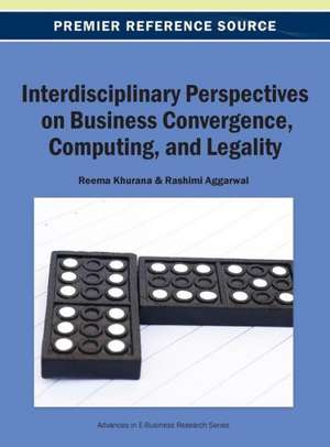 Interdisciplinary Perspectives on Business Convergence, Computing, and Legality de Khurana