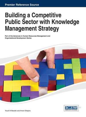 Building a Competitive Public Sector with Knowledge Management Strategy de Al-Bastaki