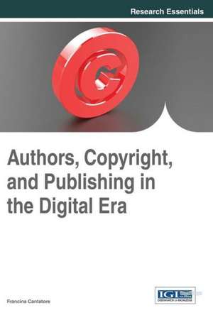 Authors, Copyright, and Publishing in the Digital Era de Francina Cantatore