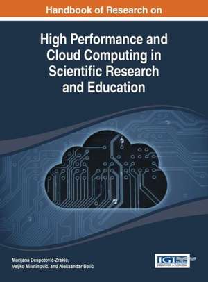 Handbook of Research on High Performance and Cloud Computing in Scientific Research and Education de Despotovi -Zraki