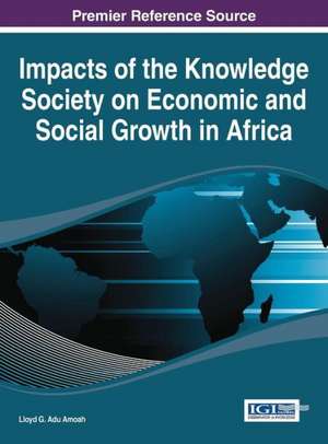 Impacts of the Knowledge Society on Economic and Social Growth in Africa de Adu Amoah