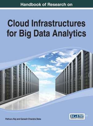 Handbook of Research on Cloud Infrastructures for Big Data Analytics de Raj