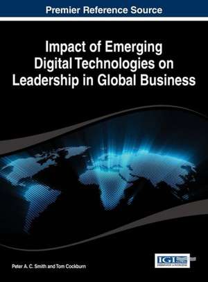 Impact of Emerging Digital Technologies on Leadership in Global Business de Peter A. C. Smith