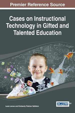 Cases on Instructional Technology in Gifted and Talented Education de Lesia Lennex