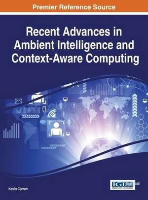 Recent Advances in Ambient Intelligence and Context-Aware Computing de Kevin Curran