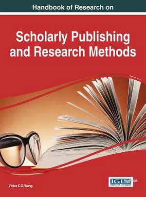 Handbook of Research on Scholarly Publishing and Research Methods de Victor Wang