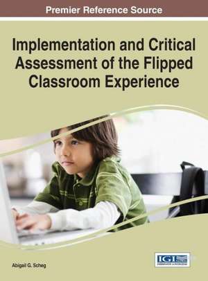 Implementation and Critical Assessment of the Flipped Classroom Experience de Abigail G Scheg