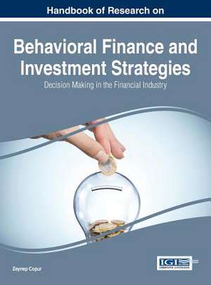 Handbook of Research on Behavioral Finance and Investment Strategies de Zeynep Copur