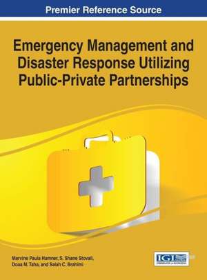 Emergency Management and Disaster Response Utilizing Public-Private Partnerships de Marvine Paula Hamner