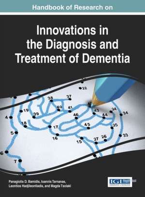 Handbook of Research on Innovations in the Diagnosis and Treatment of Dementia de Panagiotis D Bamidis