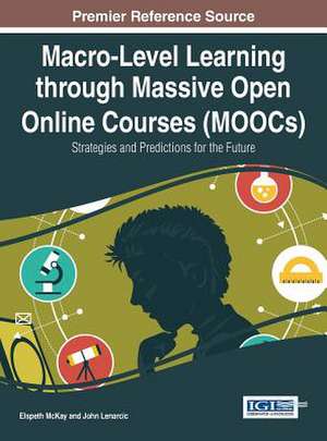 Macro-Level Learning Through Massive Open Online Courses (Moocs): Strategies and Predictions for the Future de Elspeth McKay