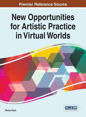 New Opportunities for Artistic Practice in Virtual Worlds de Denise Doyle